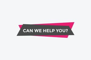 Can we help you button.  We can help you sign speech bubble. banner label template. Vector Illustration