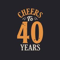 Cheers to 40 years, 40th birthday celebration vector