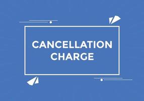 cancellation charge button. cancellation charge speech bubble. cancellation charge banner label template. Vector Illustration