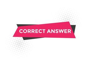 Correct answer text button.  Correct answer speech bubble. Correct answer banner label template. Vector Illustration