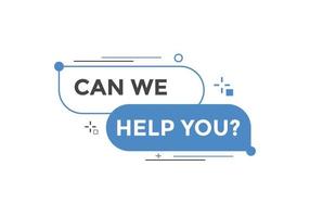 Can we help you button.  We can help you sign speech bubble. banner label template. Vector Illustration