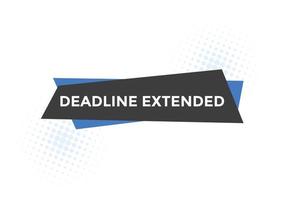 Deadline extended button. Deadline extended sign speech bubble. banner label template. Vector Illustration