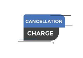 cancellation charge button. cancellation charge speech bubble. cancellation charge banner label template. Vector Illustration