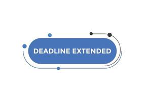 Deadline extended button. Deadline extended sign speech bubble. banner label template. Vector Illustration