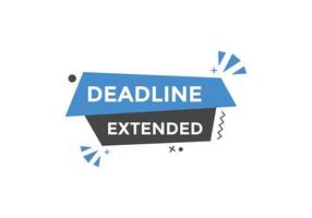 Deadline extended button. Deadline extended sign speech bubble. banner label template. Vector Illustration