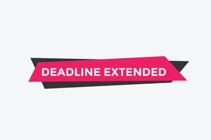 Deadline extended button. Deadline extended sign speech bubble. banner label template. Vector Illustration