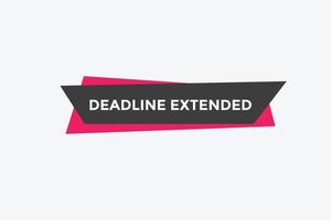 Deadline extended button. Deadline extended sign speech bubble. banner label template. Vector Illustration