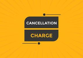 cancellation charge button. cancellation charge speech bubble. cancellation charge banner label template. Vector Illustration