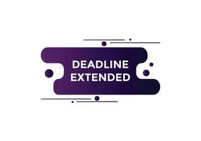 Deadline extended button. Deadline extended sign speech bubble. banner label template. Vector Illustration