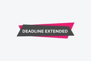 Deadline extended button. Deadline extended sign speech bubble. banner label template. Vector Illustration