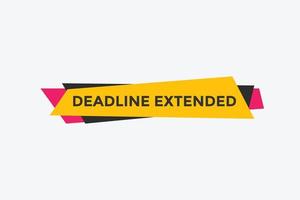 Deadline extended button. Deadline extended sign speech bubble. banner label template. Vector Illustration