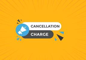 cancellation charge button. cancellation charge speech bubble. cancellation charge banner label template. Vector Illustration