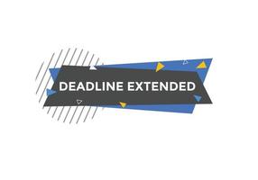 Deadline extended button. Deadline extended sign speech bubble. banner label template. Vector Illustration