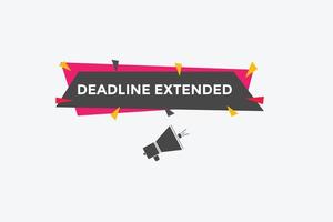 Deadline extended button. Deadline extended sign speech bubble. banner label template. Vector Illustration