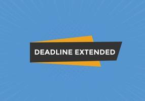 Deadline extended button. Deadline extended sign speech bubble. banner label template. Vector Illustration