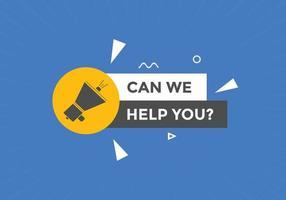 Can we help you button.  We can help you sign speech bubble. banner label template. Vector Illustration