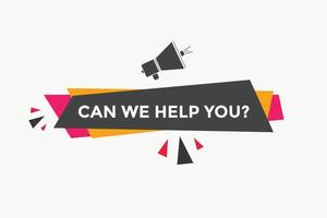 Can we help you button.  We can help you sign speech bubble. banner label template. Vector Illustration
