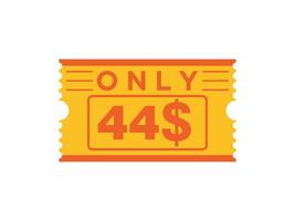 44 Dollar Only Coupon sign or Label or discount voucher Money Saving label, with coupon vector illustration summer offer ends weekend holiday