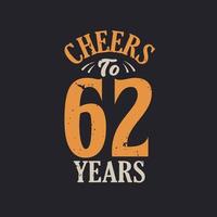 Cheers to 62 years, 62nd birthday celebration vector