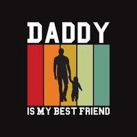 Daddy is My Best Friend. Dad T-Shirt Tee Design vector