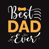 Best Dad Ever - Fother's Day greeting lettering with Good for textile print, poster, greeting card, and gifts design vector