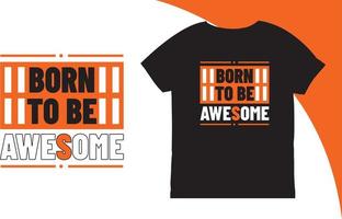 Born To Be Awesome Quotes T-shirt vector