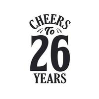 26 years vintage birthday celebration, Cheers to 26 years vector