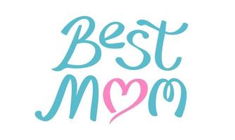 Vector illustration for Mother's day. Vector lettering of Best Mom on isolated background.