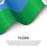 Waving flag of Yugra is a region of Russia on white background. vector