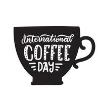 International Coffee Day - lettering quote idea for poster, banner or menu design. Black silhouette of a cup with typographic hand drawn vector illustration.