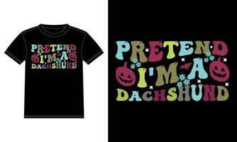 Pretend I'm a Dachshund Funny Halloween Typography T-Shirt vector