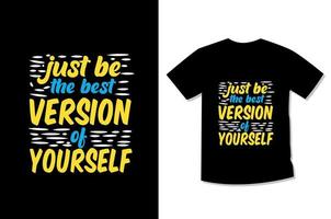 Just be the best version of yourself Typography Motivational T-shirt Design vector