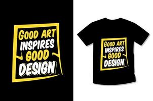 buen arte inspira buen diseño tipografía diseño de camiseta motivacional vector