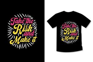 Take the risk and make it Typography Motivational T-shirt Design vector