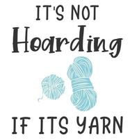 It's Not Hoarding If Its Yarn vector