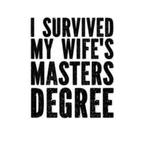 I Survived My Wife's Masters Degree vector