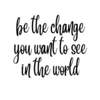 be the change you want to see in the world vector