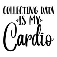 la recopilación de datos es mi cardio es un diseño vectorial para imprimir en varias superficies como camisetas, tazas, etc. vector