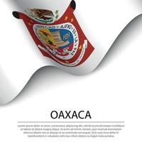 Waving flag of Oaxaca is a state of Mexico on white background. vector