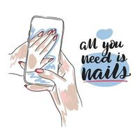 All you need is nails, handwritten quote, long nails, take pictures of manicure on the phone vector