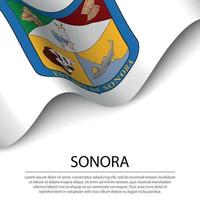 Waving flag of Sonora is a state of Mexico on white background. vector