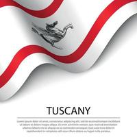 Waving flag of Tuscany is a region of Italy on white background vector