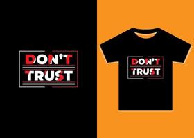 Don't Trust typography T-Shirt Design. motivational apparel design textured lettering vector print, poster.