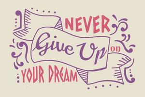 Never Give Up on Your Dream Lettering vector