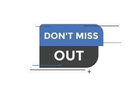 Dont miss out button. Dont miss out sign speech bubble. banner label template. Vector Illustration