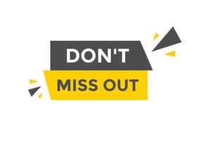 Dont miss out button. Dont miss out sign speech bubble. banner label template. Vector Illustration