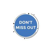 Dont miss out button. Dont miss out sign speech bubble. banner label template. Vector Illustration
