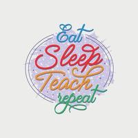 comer dormir enseñar repetir ilustración vectorial, letras dibujadas a mano con citas de maestros, diseños de maestros para camisetas, afiches, impresiones, tazas y tarjetas vector