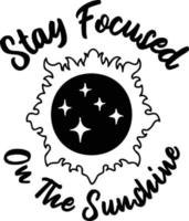 Stay Focused On The Sunshine lettering illustration vector