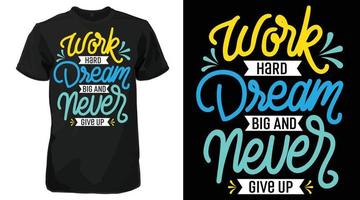 Work Hard Dream Big Never Give Up, Typography T Shirt Design, Calligraphy TShirt Design vector